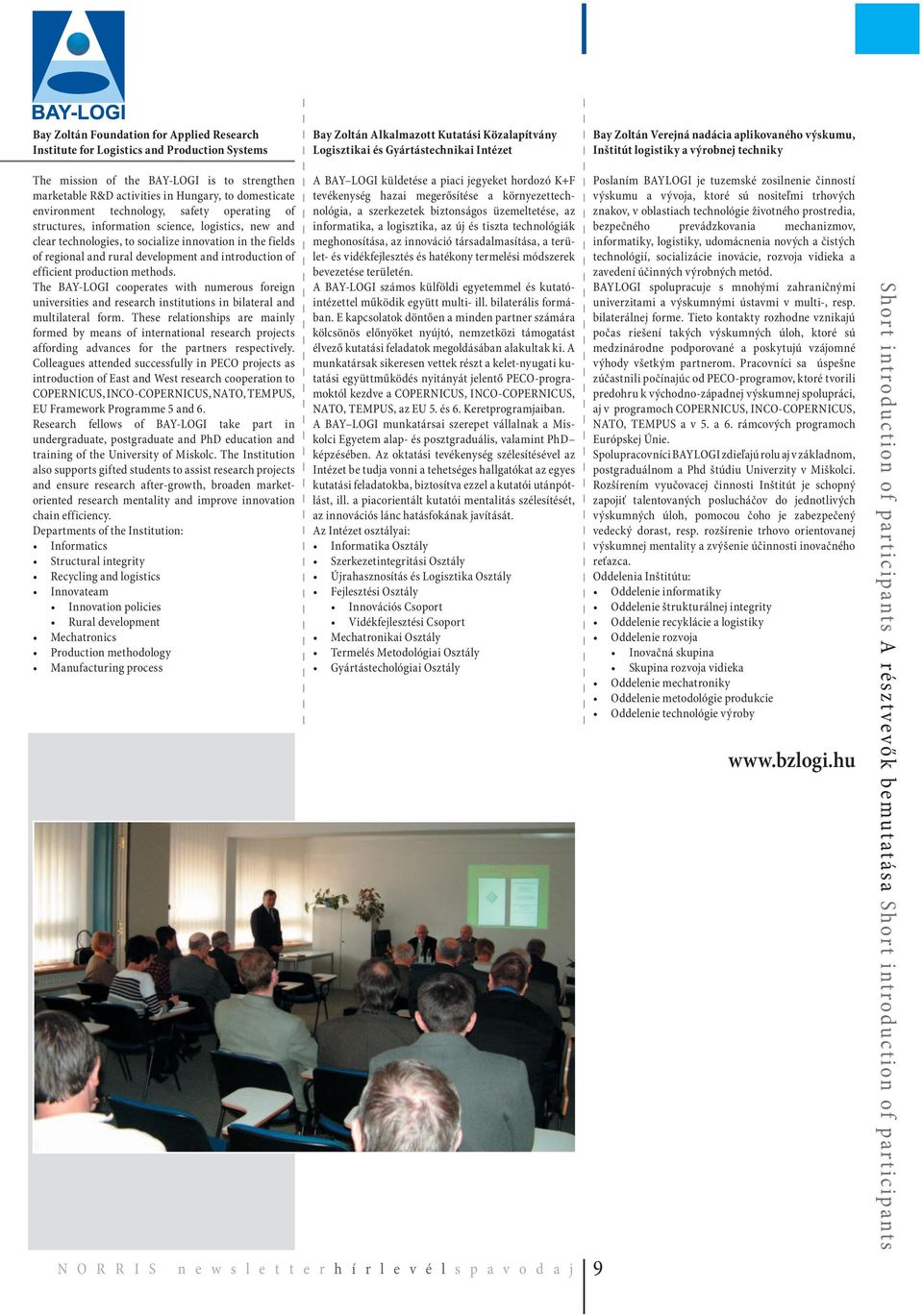 operating of structures, information science, logistics, new and clear technologies, to socialize innovation in the fields of regional and rural development and introduction of efficient production
