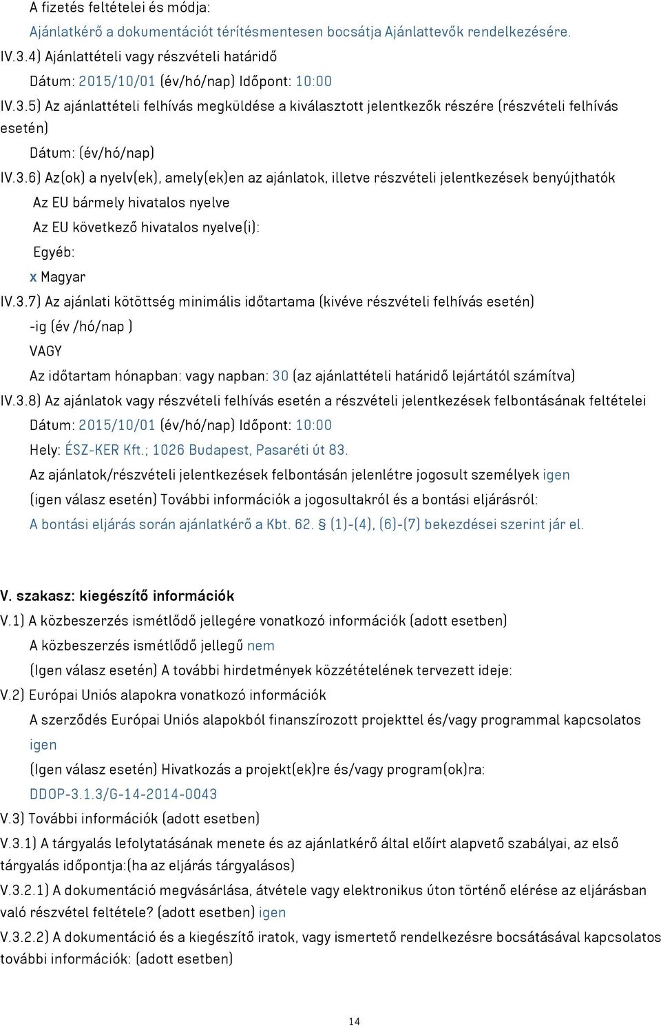 5) Az ajánlattételi felhívás megküldése a kiválasztott jelentkezők részére (részvételi felhívás esetén) Dátum: (év/hó/nap) IV.3.