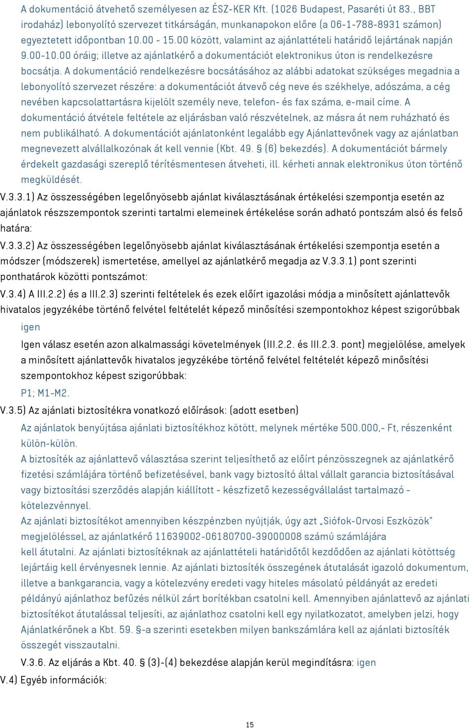 00 óráig; illetve az ajánlatkérő a dokumentációt elektronikus úton is rendelkezésre bocsátja.