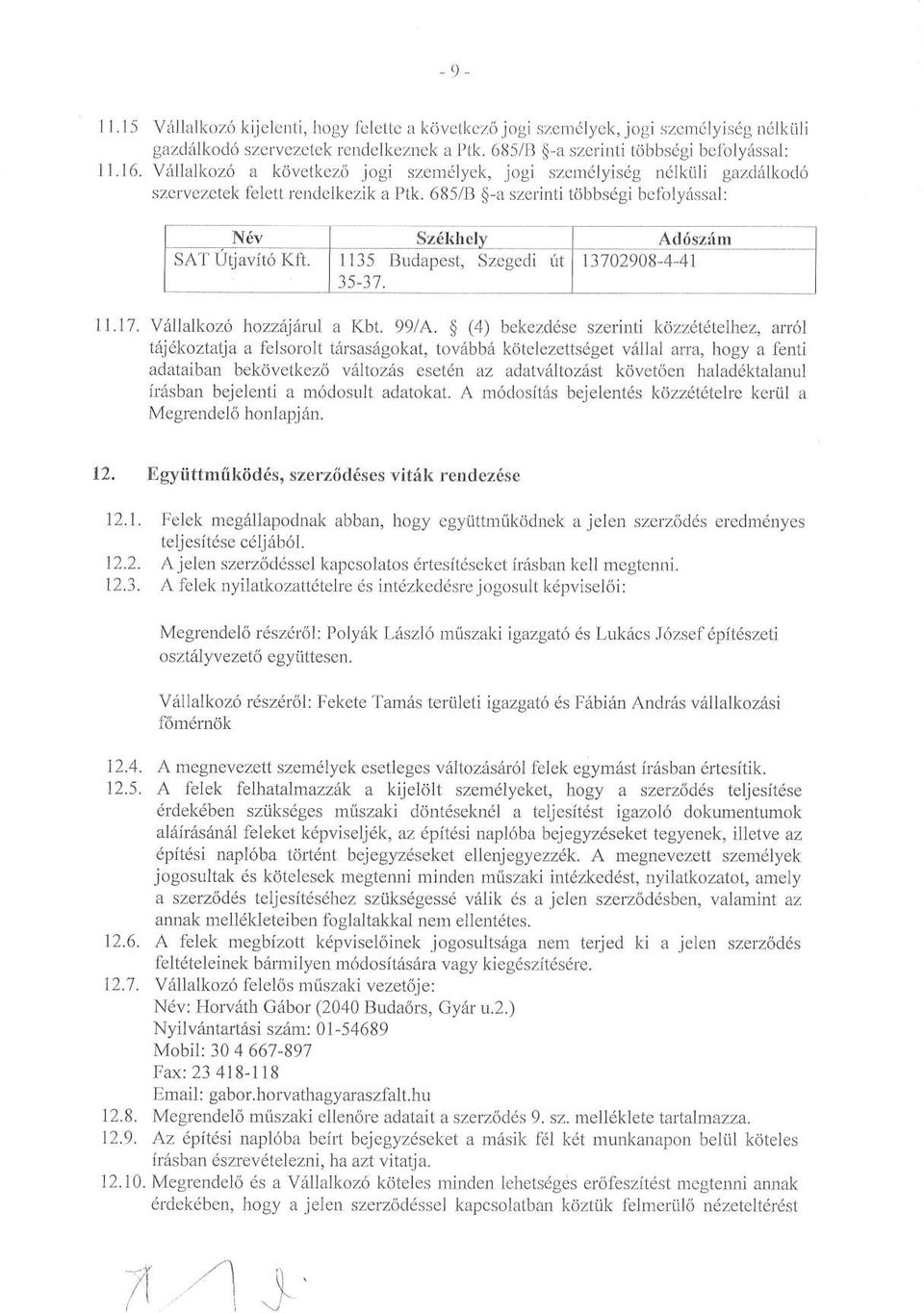 Székhely 1135 Budapest, Szegedi út 35-37. Adoszam 13702908-4-41 11.1.7. Vállalkozó hozzájárul a Kbt. 99/A.