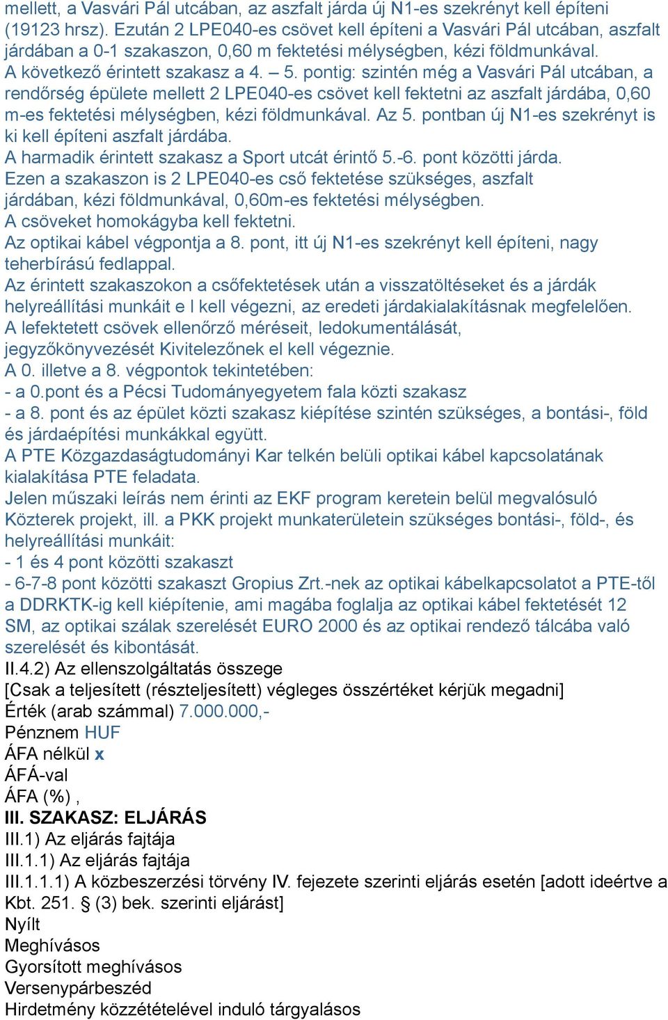 pontig: szintén még a Vasvári Pál utcában, a rendőrség épülete mellett 2 LPE040-es csövet kell fektetni az aszfalt járdába, 0,60 m-es fektetési mélységben, kézi földmunkával. Az 5.