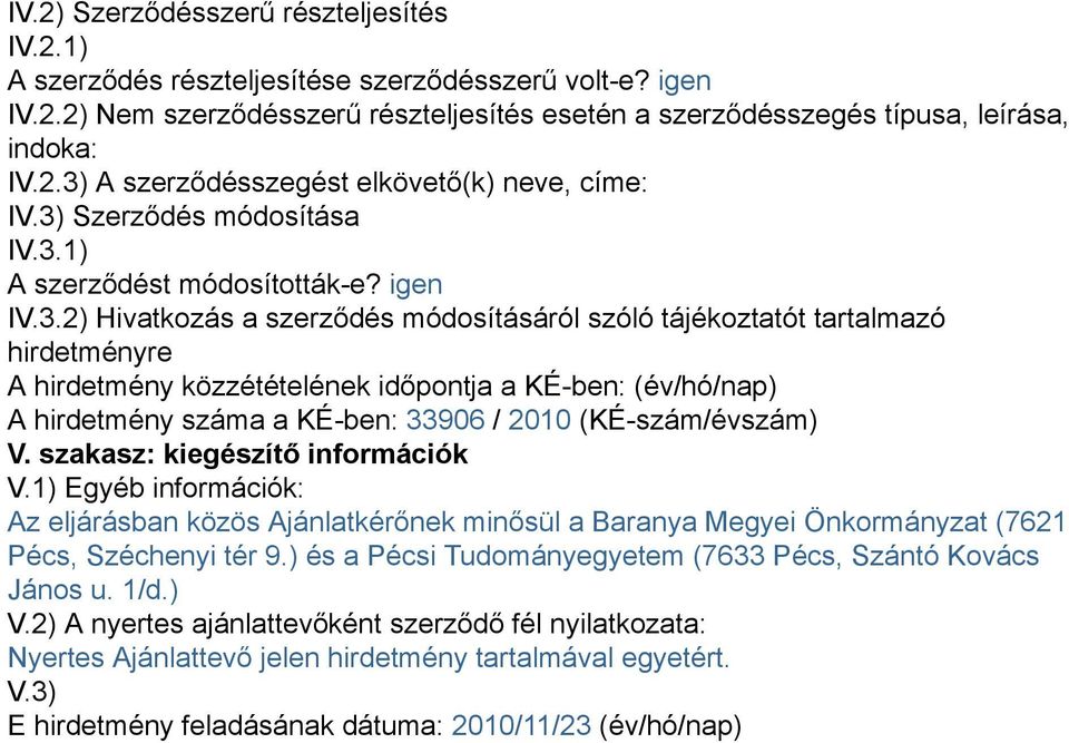 KÉ-ben: (év/hó/nap) A hirdetmény száma a KÉ-ben: 33906 / 2010 (KÉ-szám/évszám) V. szakasz: kiegészítő információk V.