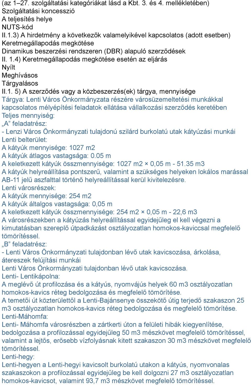 városüzemeltetési munkákkal kapcsolatos mélyépítési feladatok ellátása vállalkozási szerződés keretében Teljes mennyiség: A feladatrész: - Lenzi Város Önkormányzati tulajdonú szilárd burkolatú utak