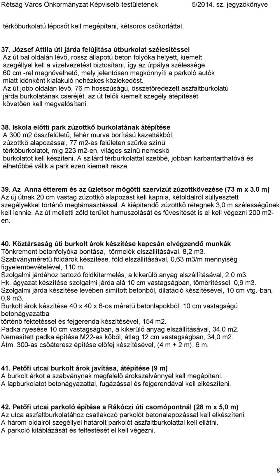 szélessége 60 cm -rel megnövelhető, mely jelentősen megkönnyíti a parkoló autók miatt időnként kialakuló nehézkes közlekedést.