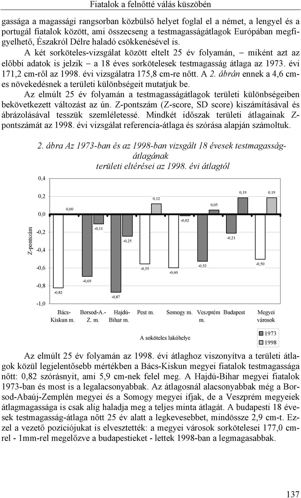 évi vizsgálatra 175,8 cm-re nőtt. A 2. ábrán ennek a 4,6 cmes növekedésnek a területi különbségeit mutatjuk be.