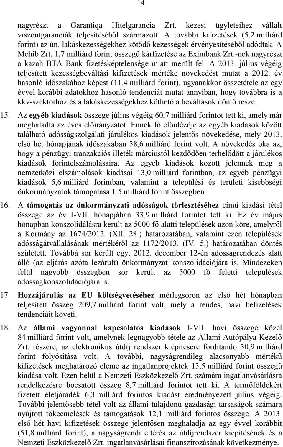 -nek nagyrészt a kazah BTA Bank fizetésképtelensége miatt merült fel. A 2013. július végéig teljesített kezességbeváltási kifizetések mértéke növekedést mutat a 2012.