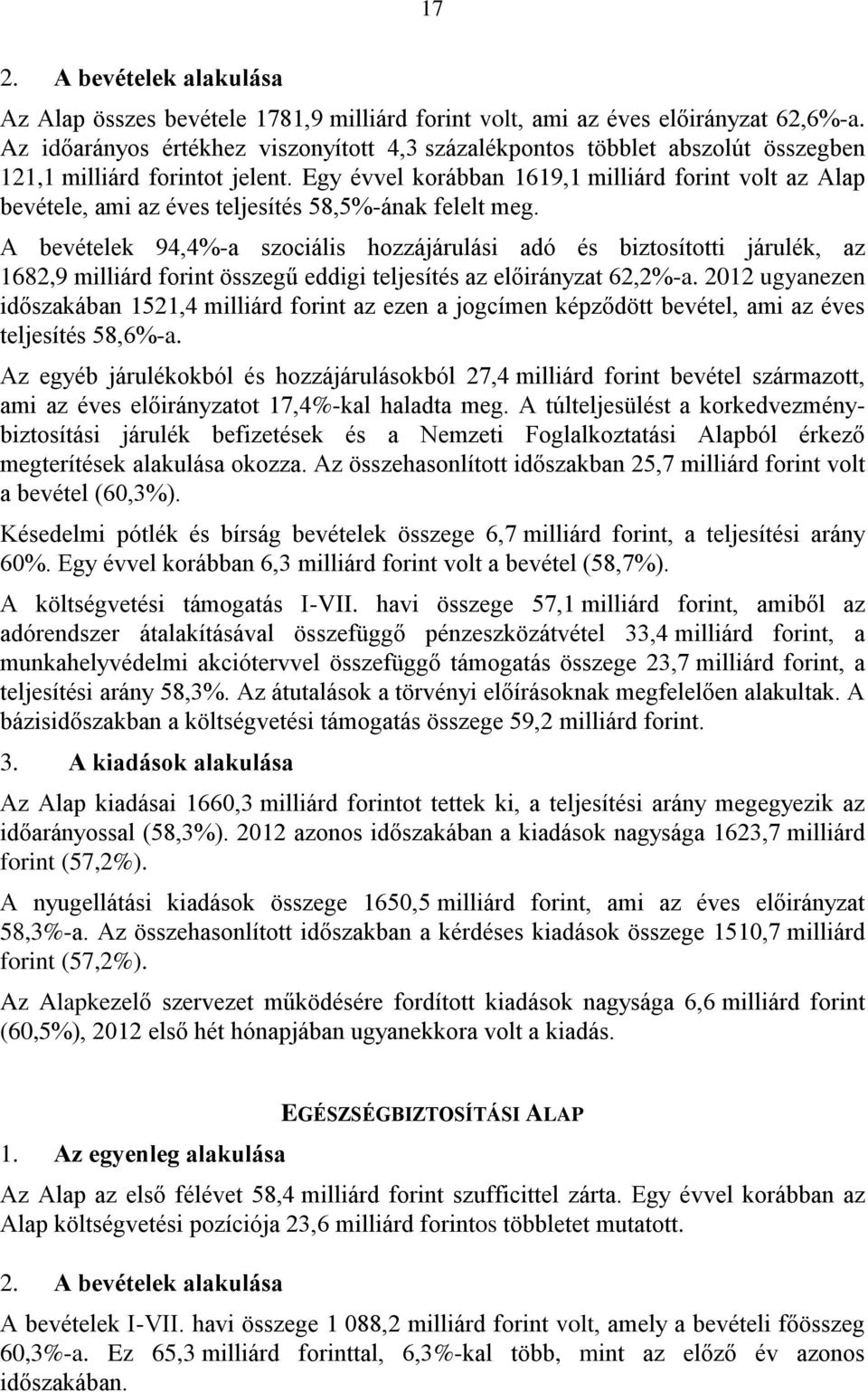 Egy évvel korábban 1619,1 milliárd forint volt az Alap bevétele, ami az éves teljesítés 58,5%-ának felelt meg.