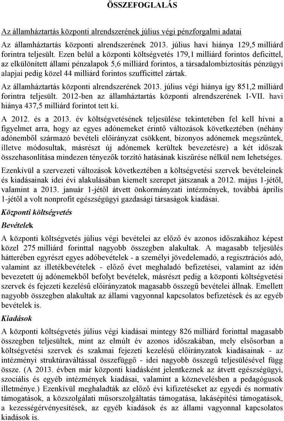 forintos szufficittel zártak. Az államháztartás központi alrendszerének 2013. július végi hiánya így 851,2 milliárd forintra teljesült. 2012-ben az államháztartás központi alrendszerének I-VII.