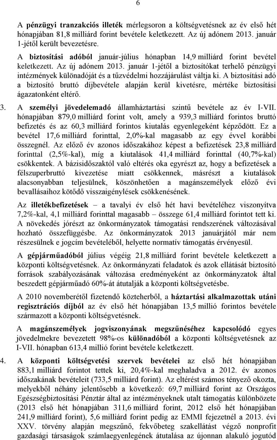 január 1-jétől a biztosítókat terhelő pénzügyi intézmények különadóját és a tűzvédelmi hozzájárulást váltja ki.