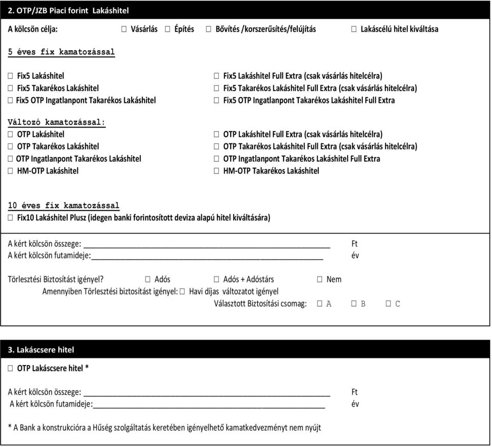 hitelcélra) Fix5 Takarékos Lakáshitel Full Extra (csak vásárlás hitelcélra) Fix5 OTP Ingatlanpont Takarékos Lakáshitel Full Extra OTP Lakáshitel Full Extra (csak vásárlás hitelcélra) OTP Takarékos