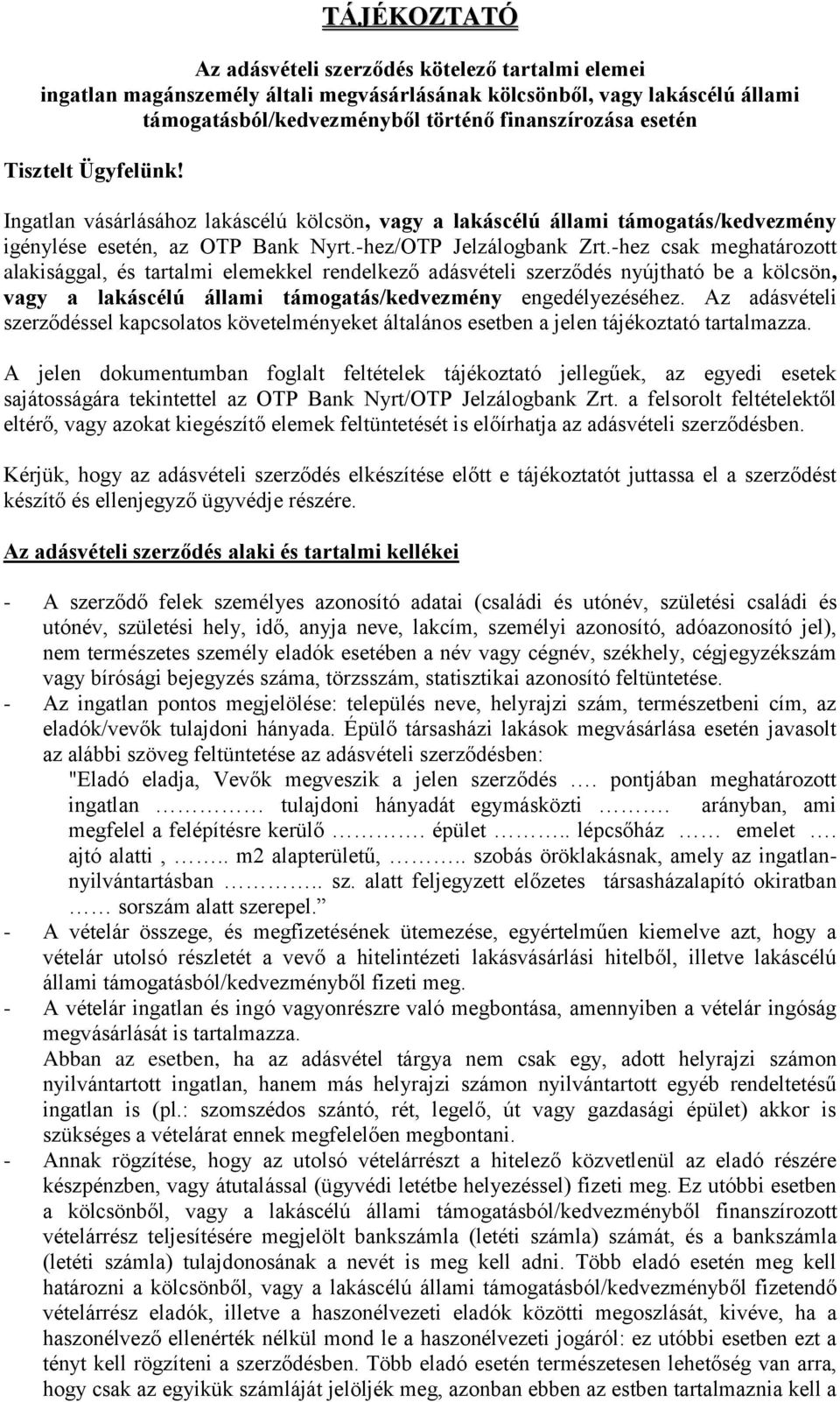 -hez csak meghatározott alakisággal, és tartalmi elemekkel rendelkező adásvételi szerződés nyújtható be a kölcsön, vagy a lakáscélú állami támogatás/kedvezmény engedélyezéséhez.