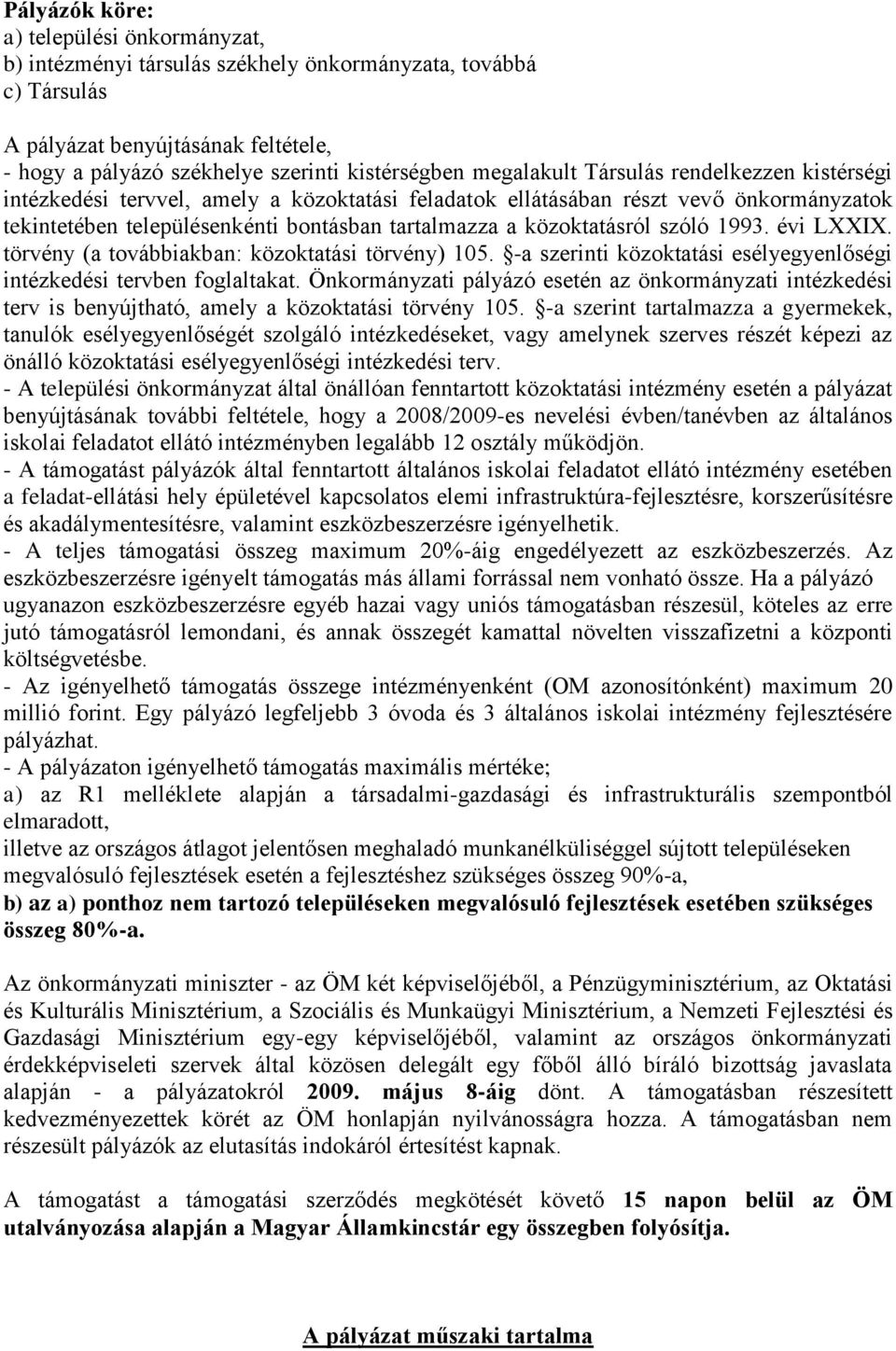 közoktatásról szóló 1993. évi LXXIX. törvény (a továbbiakban: közoktatási törvény) 105. -a szerinti közoktatási esélyegyenlőségi intézkedési tervben foglaltakat.