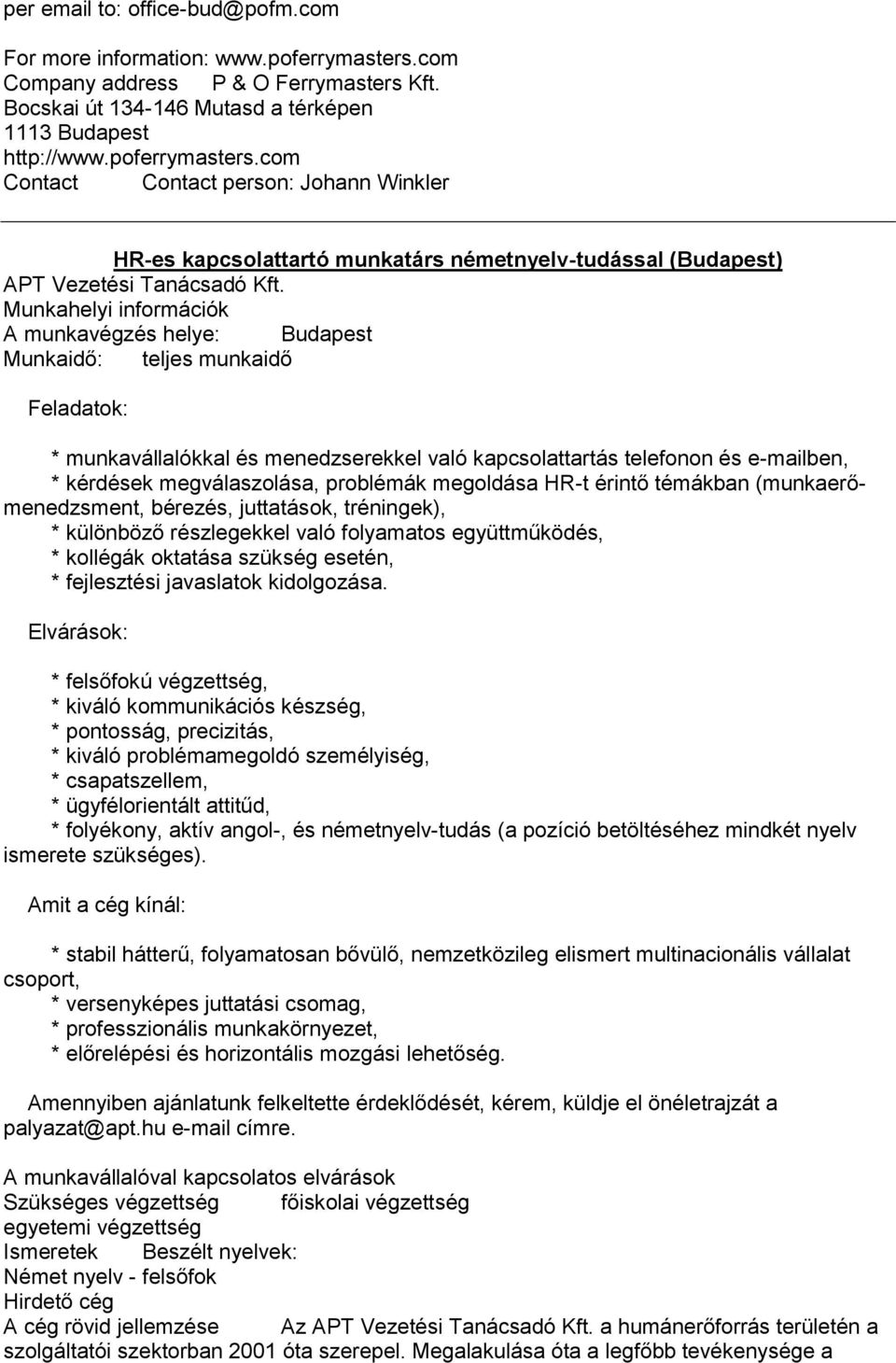 com Contact Contact person: Johann Winkler HR-es kapcsolattartó munkatárs németnyelv-tudással (Budapest) APT Vezetési Tanácsadó Kft.