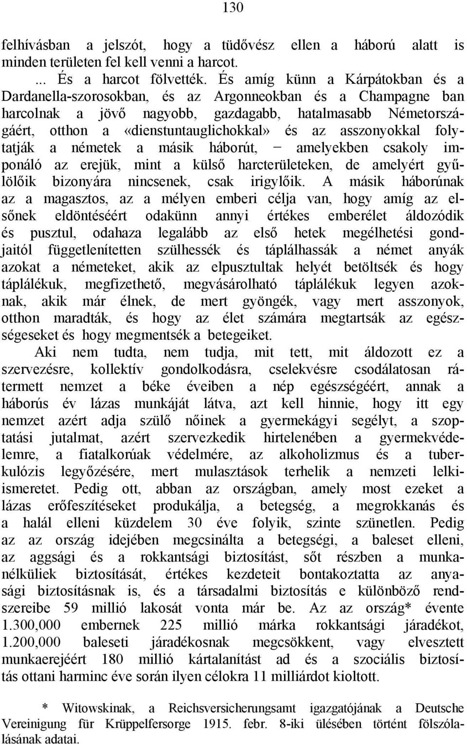 asszonyokkal folytatják a németek a másik háborút, amelyekben csakoly imponáló az erejük, mint a külső harcterületeken, de amelyért gyűlölőik bizonyára nincsenek, csak irigylőik.