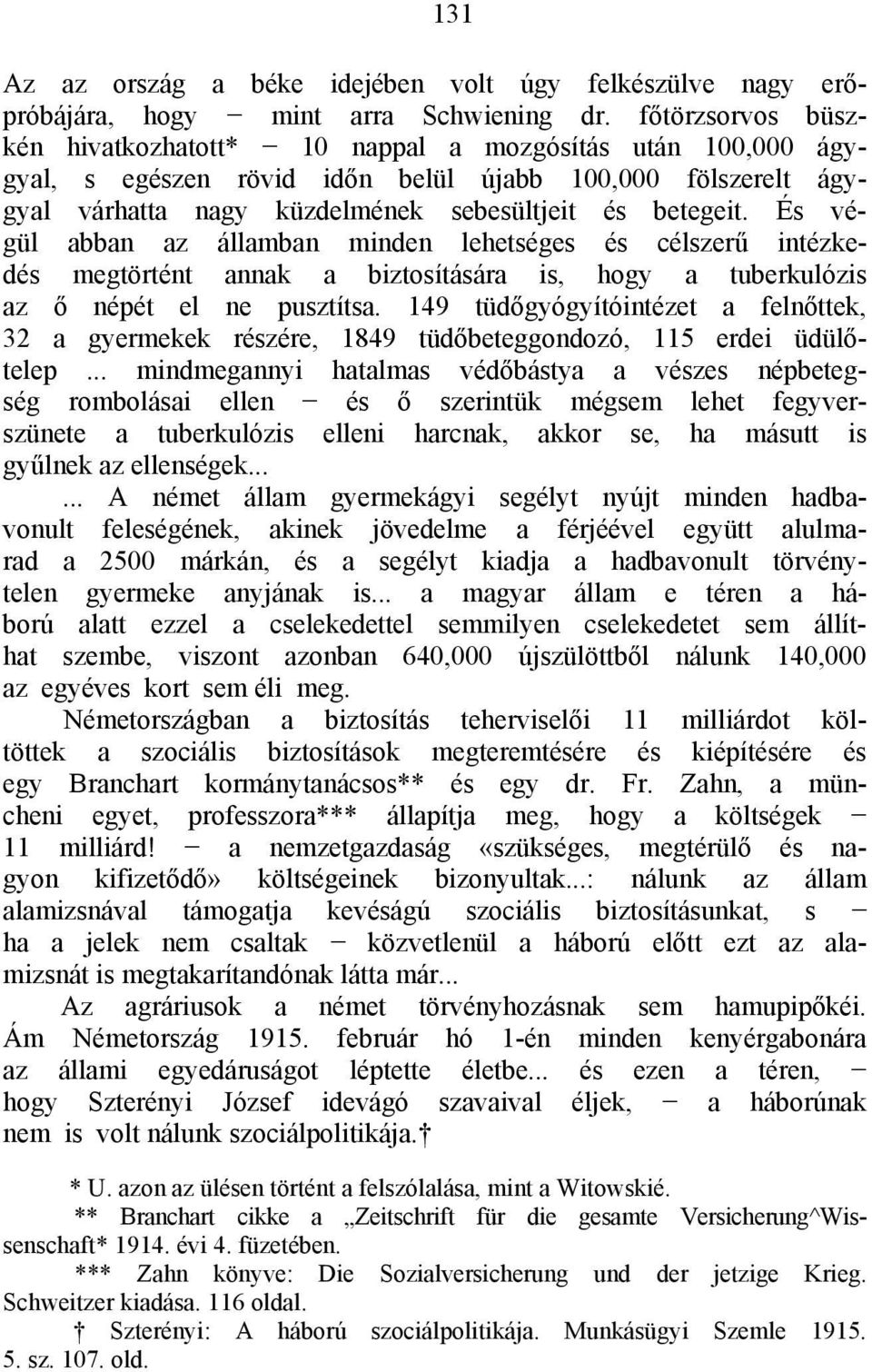 És végül abban az államban minden lehetséges és célszerű intézkedés megtörtént annak a biztosítására is, hogy a tuberkulózis az ő népét el ne pusztítsa.