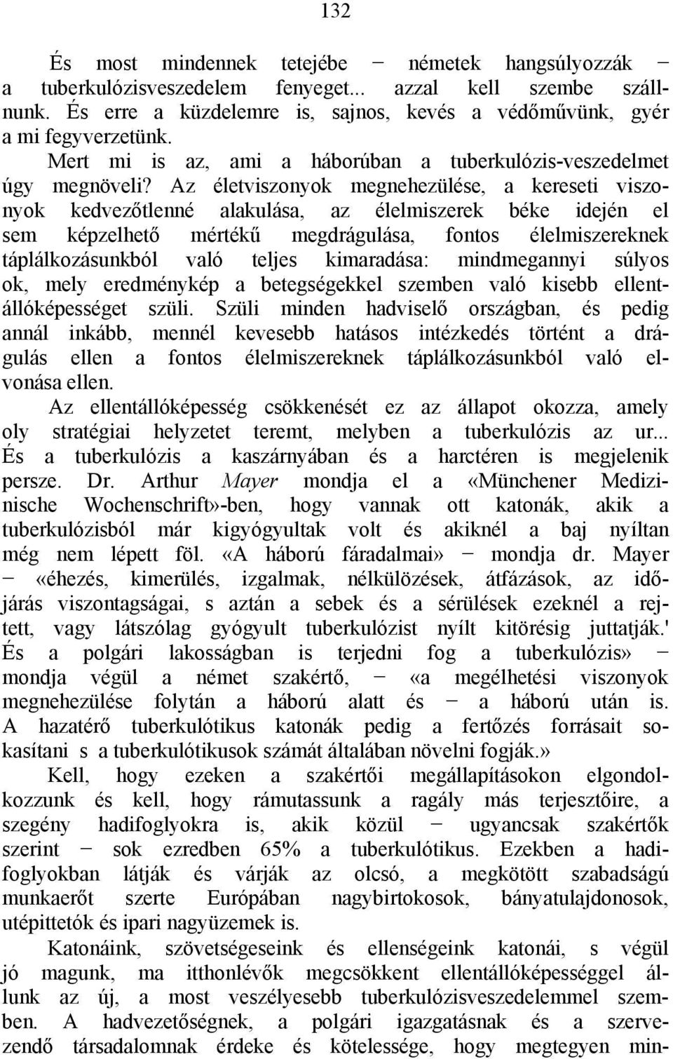 Az életviszonyok megnehezülése, a kereseti viszonyok kedvezőtlenné alakulása, az élelmiszerek béke idején el sem képzelhető mértékű megdrágulása, fontos élelmiszereknek táplálkozásunkból való teljes