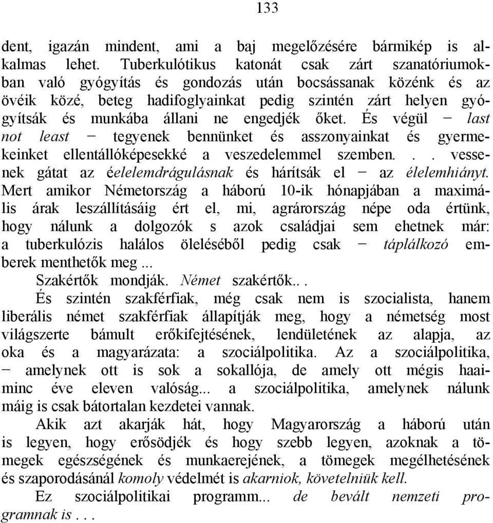 engedjék őket. És végül last not least tegyenek bennünket és asszonyainkat és gyermekeinket ellentállóképesekké a veszedelemmel szemben.