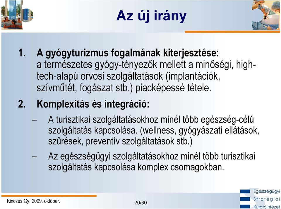 szolgáltatások (implantációk, szívműtét, fogászat stb.) piacképessé tétele. 2.