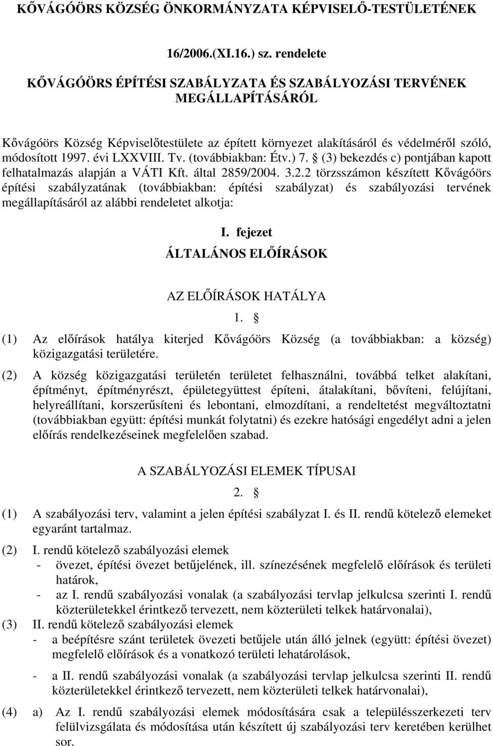 évi LXXVIII. Tv. (továbbiakban: Étv.) 7. (3) bekezdés c) pontjában kapott felhatalmazás alapján a VÁTI Kft. által 28