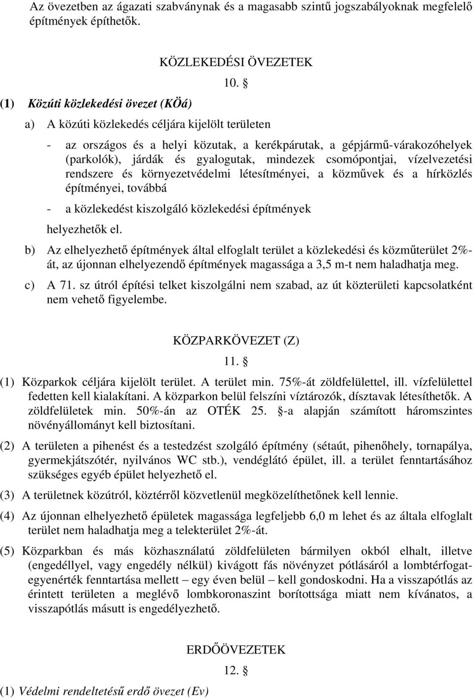 rendszere és környezetvédelmi létesítményei, a közm vek és a hírközlés építményei, továbbá - a közlekedést kiszolgáló közlekedési építmények helyezhet k el.