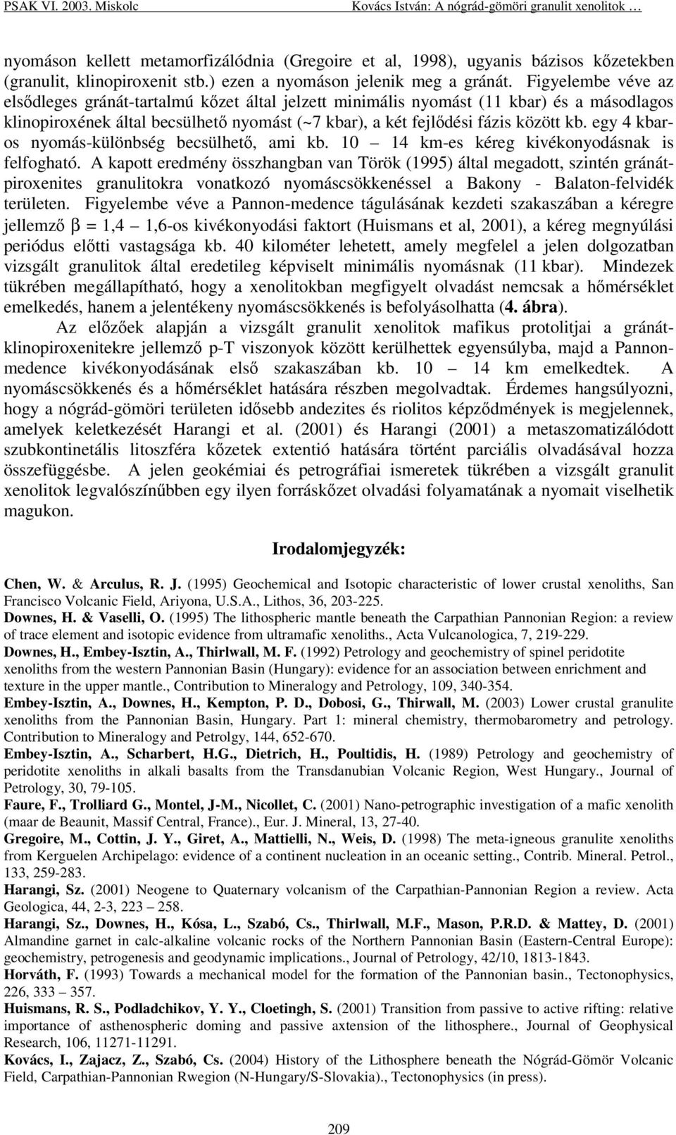 egy 4 kbaros nyomás-különbség becsülhet, ami kb. 10 14 km-es kéreg kivékonyodásnak is felfogható.