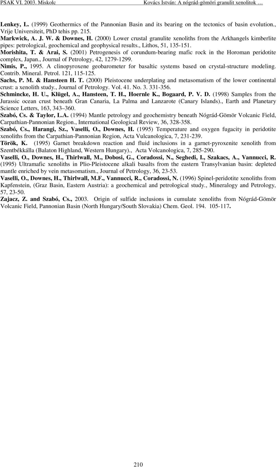 (2001) Petrogenesis of corundum-bearing mafic rock in the Horoman peridotite complex, Japan., Journal of Petrology, 42, 1279-1299. Nimis, P., 1995.