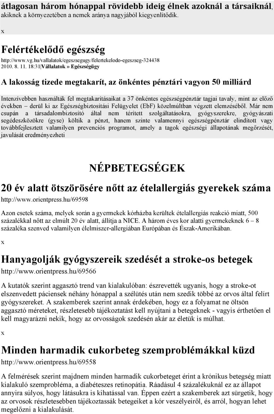 18:31 Vállalatok» Egészségügy A lakosság tizede megtakarít, az önkéntes pénztári vagyon 50 milliárd Intenzívebben használták fel megtakarításaikat a 37 önkéntes egészségpénztár tagjai tavaly, mint az