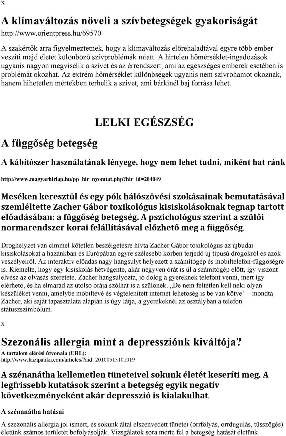 A hirtelen hőmérséklet-ingadozások ugyanis nagyon megviselik a szívet és az érrendszert, ami az egészséges emberek esetében is problémát okozhat.