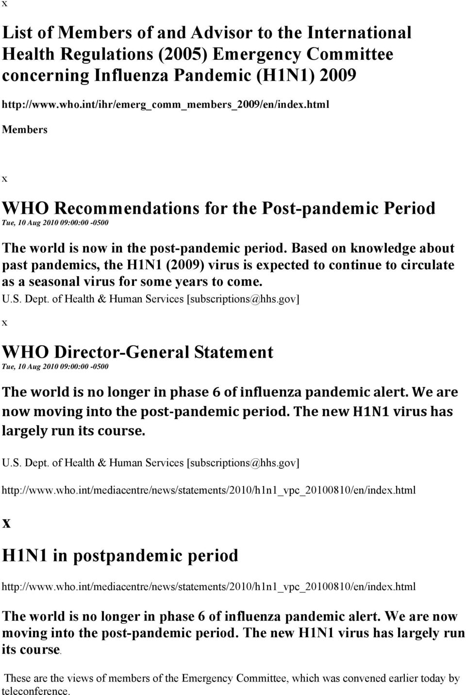 Based on knowledge about past pandemics, the H1N1 (2009) virus is epected to continue to circulate as a seasonal virus for some years to come. U.S. Dept. of Health & Human Services [subscriptions@hhs.