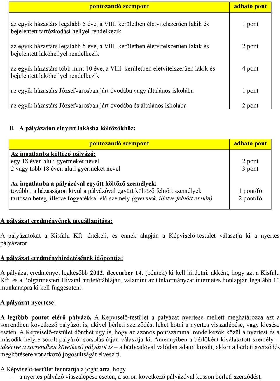 kerületben életvitelzerűen lakik é bejelentett lakóhellyel rendelkezik az egyik házatár Józefvároban járt óvodába vagy általáno ikolába az egyik házatár Józefvároban járt óvodába é általáno ikolába