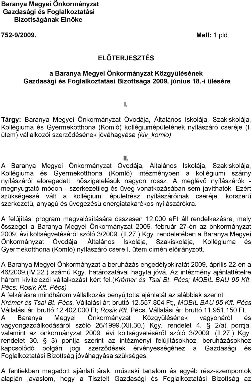 Tárgy: Baranya Megyei Önkormányzat Óvodája, Általános Iskolája, Szakiskolája, Kollégiuma és Gyermekotthona (Komló) kollégiumépületének nyílászáró cseréje (I.