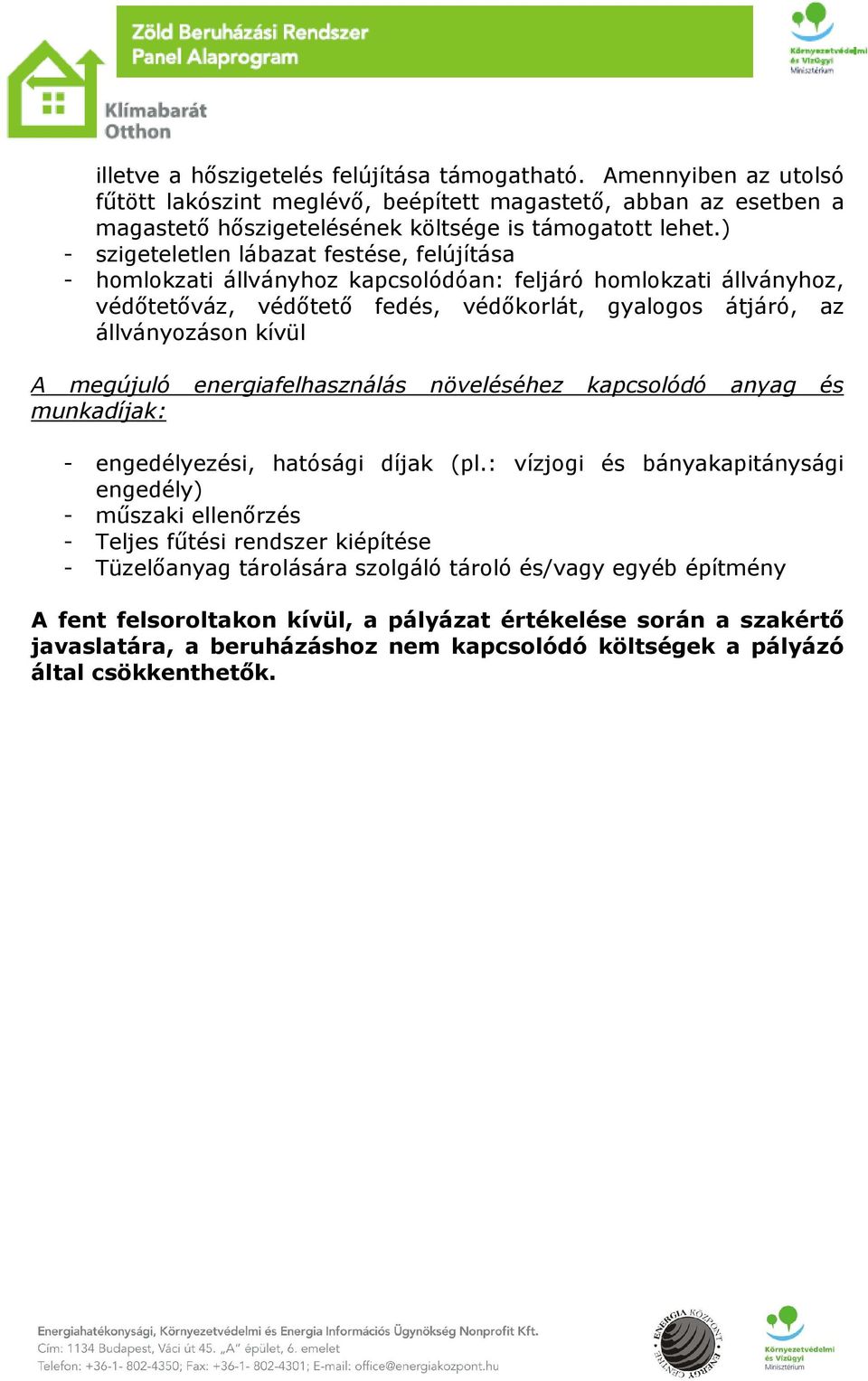 megújuló energiafelhasználás növeléséhez kapcsolódó anyag és munkadíjak: - engedélyezési, hatósági díjak (pl.