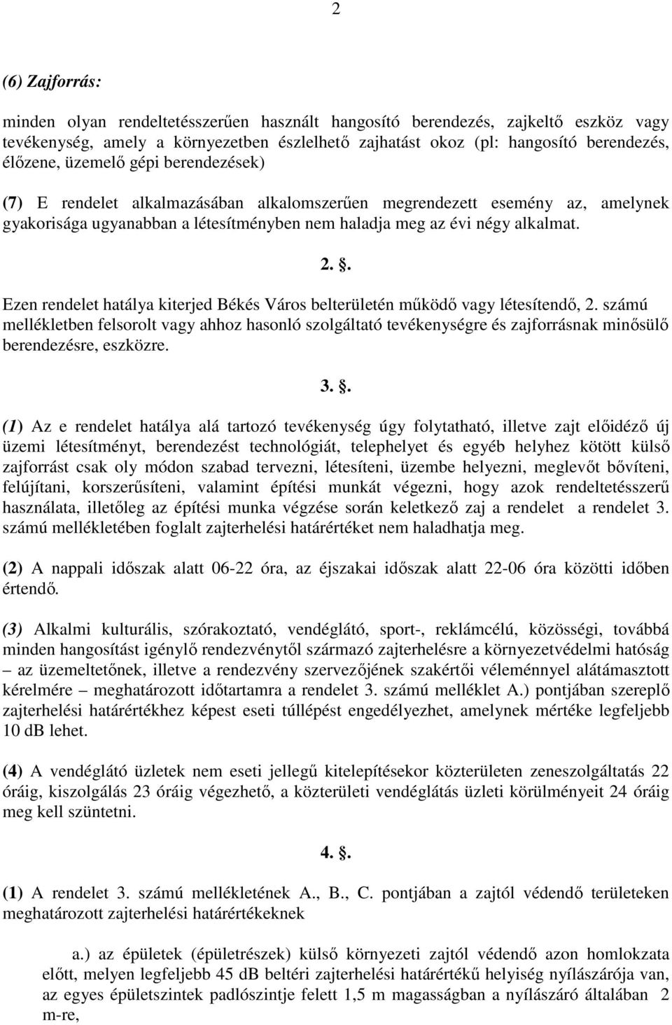 . Ezen rendelet hatálya kiterjed Békés Város belterületén mőködı vagy létesítendı, 2.