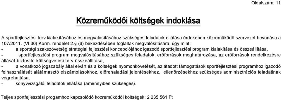 (6) bekezdésében foglaltak megvalósítására, úgy mint: - a sportági szakszövetség stratégiai fejlesztési koncepciójához igazodó sportfejlesztési program kialakítása és összeállítása, -