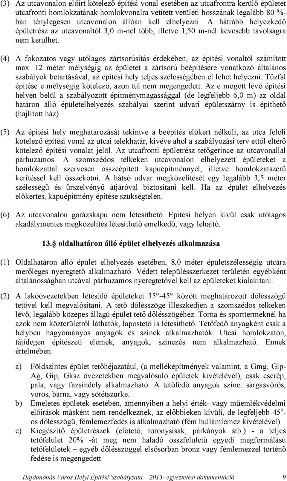 (4) A fokozatos vagy utólagos zártsorúsítás érdekében, az építési vonaltól számított max.