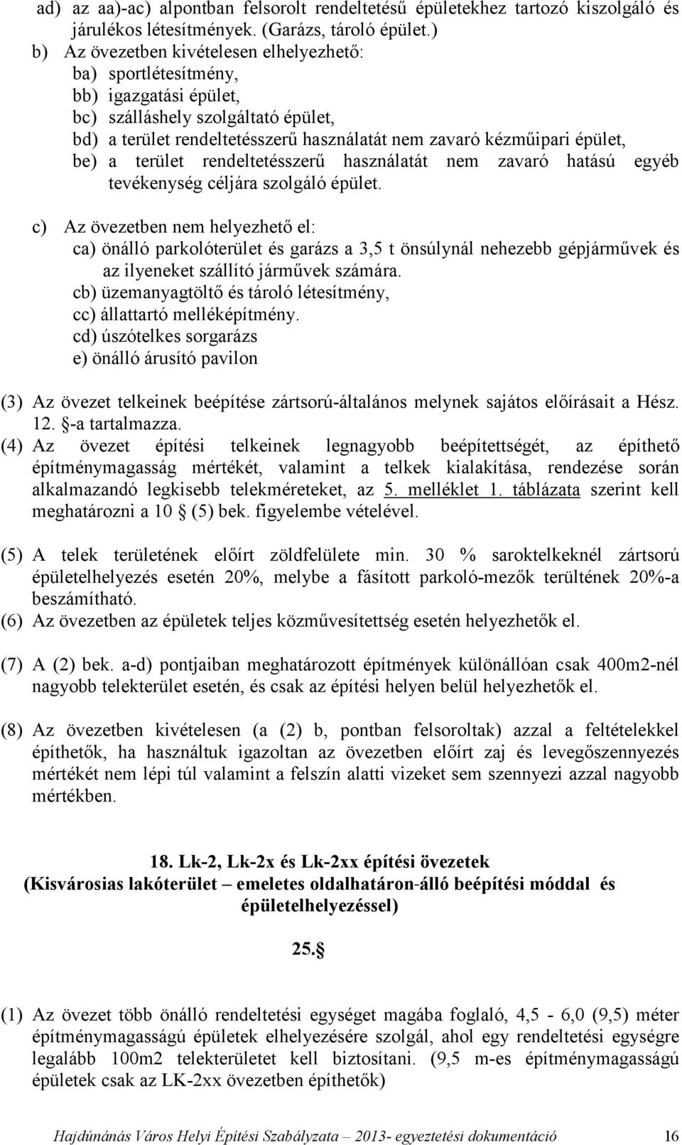 be) a terület rendeltetésszerű használatát nem zavaró hatású egyéb tevékenység céljára szolgáló épület.