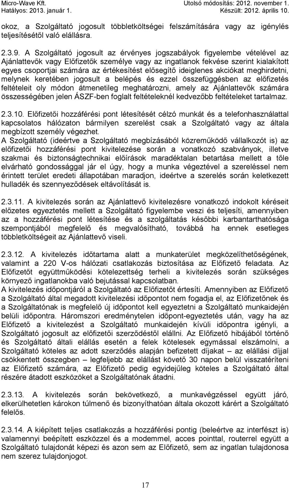 elősegítő ideiglenes akciókat meghirdetni, melynek keretében jogosult a belépés és ezzel összefüggésben az előfizetés feltételeit oly módon átmenetileg meghatározni, amely az Ajánlattevők számára