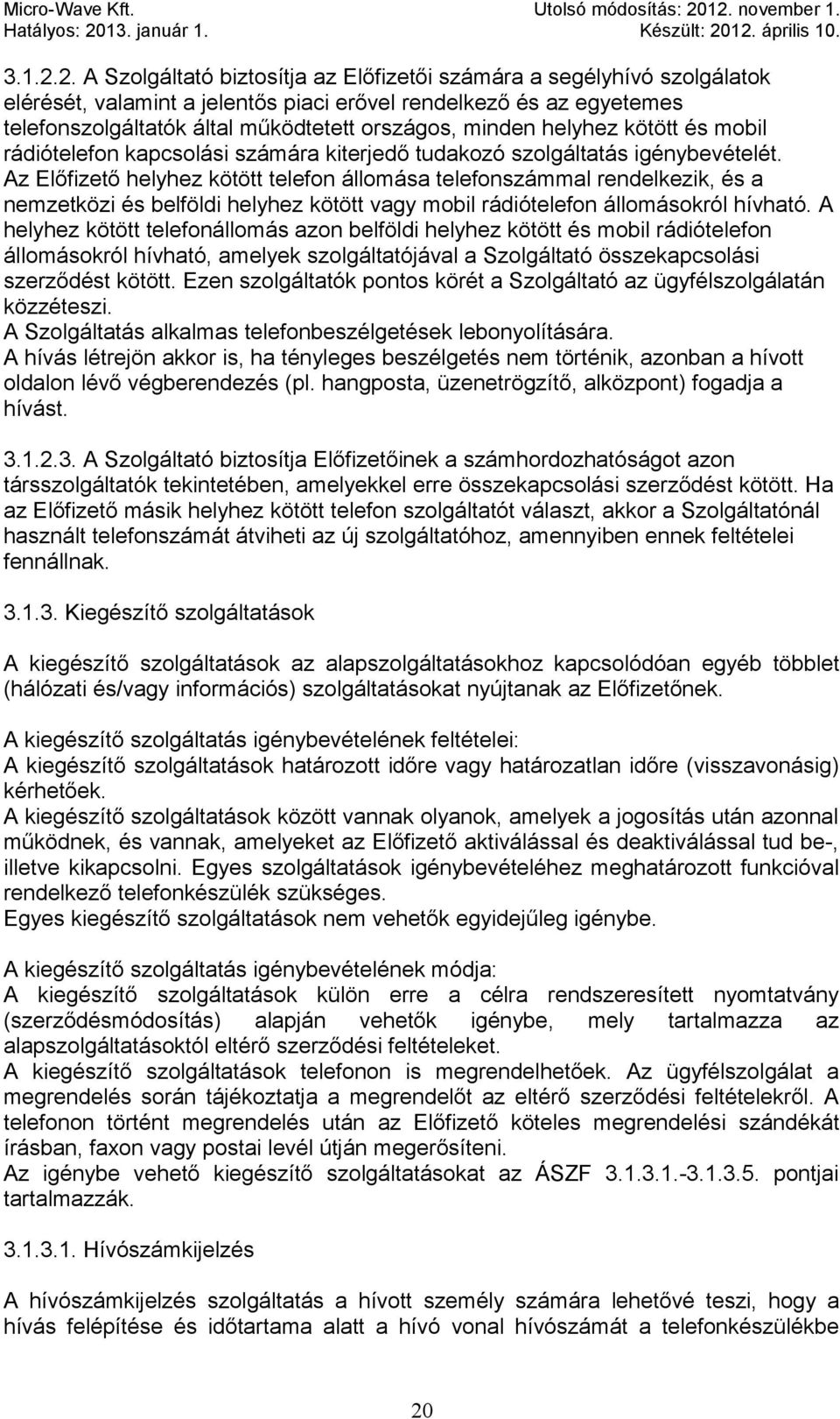 helyhez kötött és mobil rádiótelefon kapcsolási számára kiterjedő tudakozó szolgáltatás igénybevételét.