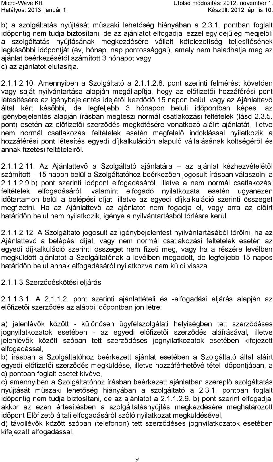 időpontját (év, hónap, nap pontossággal), amely nem haladhatja meg az ajánlat beérkezésétől számított 3 hónapot vagy c) az ajánlatot elutasítja. 2.1.1.2.10. Amennyiben a Szolgáltató a 2.1.1.2.8.