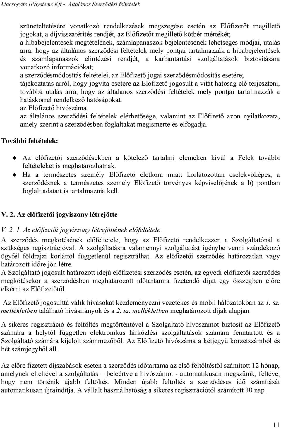 karbantartási szolgáltatások biztosítására vonatkozó információkat; a szerződésmódosítás feltételei, az Előfizető jogai szerződésmódosítás esetére; tájékoztatás arról, hogy jogvita esetére az