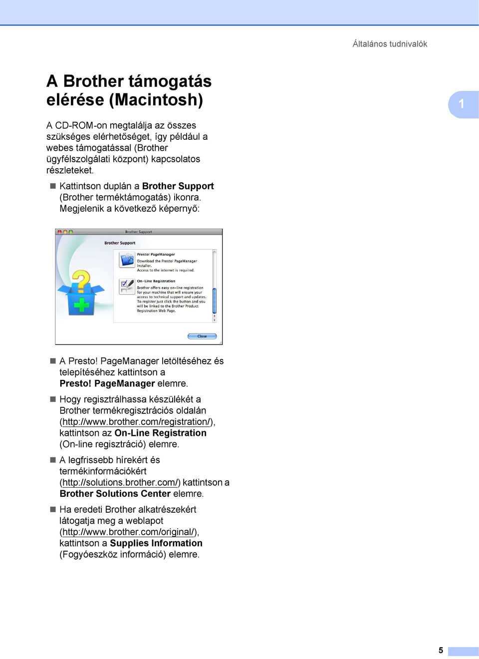 PageManager elemre. Hogy regisztrálhassa készülékét a Brother termékregisztrációs oldalán (http://www.brother.com/registration/), kattintson az On-Line Registration (On-line regisztráció) elemre.