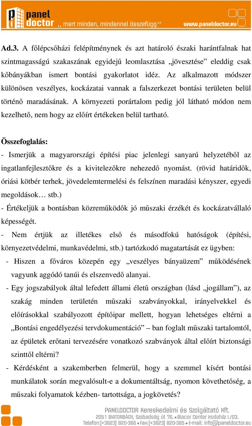 A környezeti porártalom pedig jól látható módon nem kezelhető, nem hogy az előírt értékeken belül tartható.