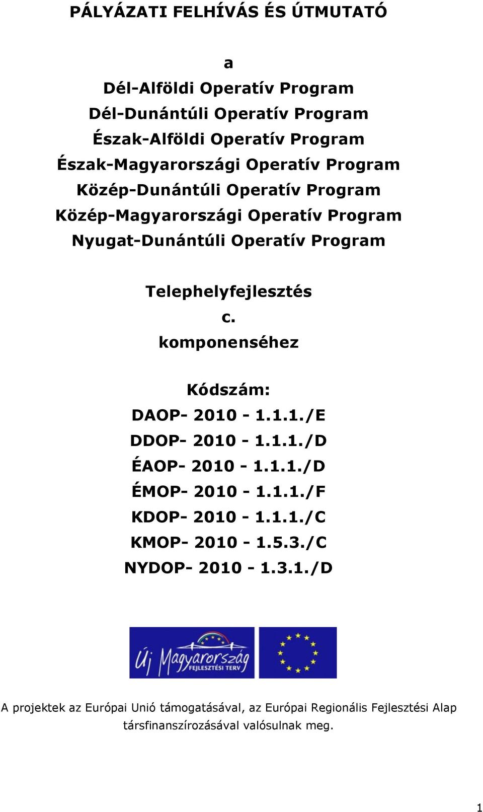 komponenséhez Kódszám: DAOP- 2010-1.1.1./E DDOP- 2010-1.1.1./D ÉAOP- 2010-1.1.1./D ÉMOP- 2010-1.1.1./F KDOP- 2010-1.1.1./C KMOP- 2010-1.5.3.