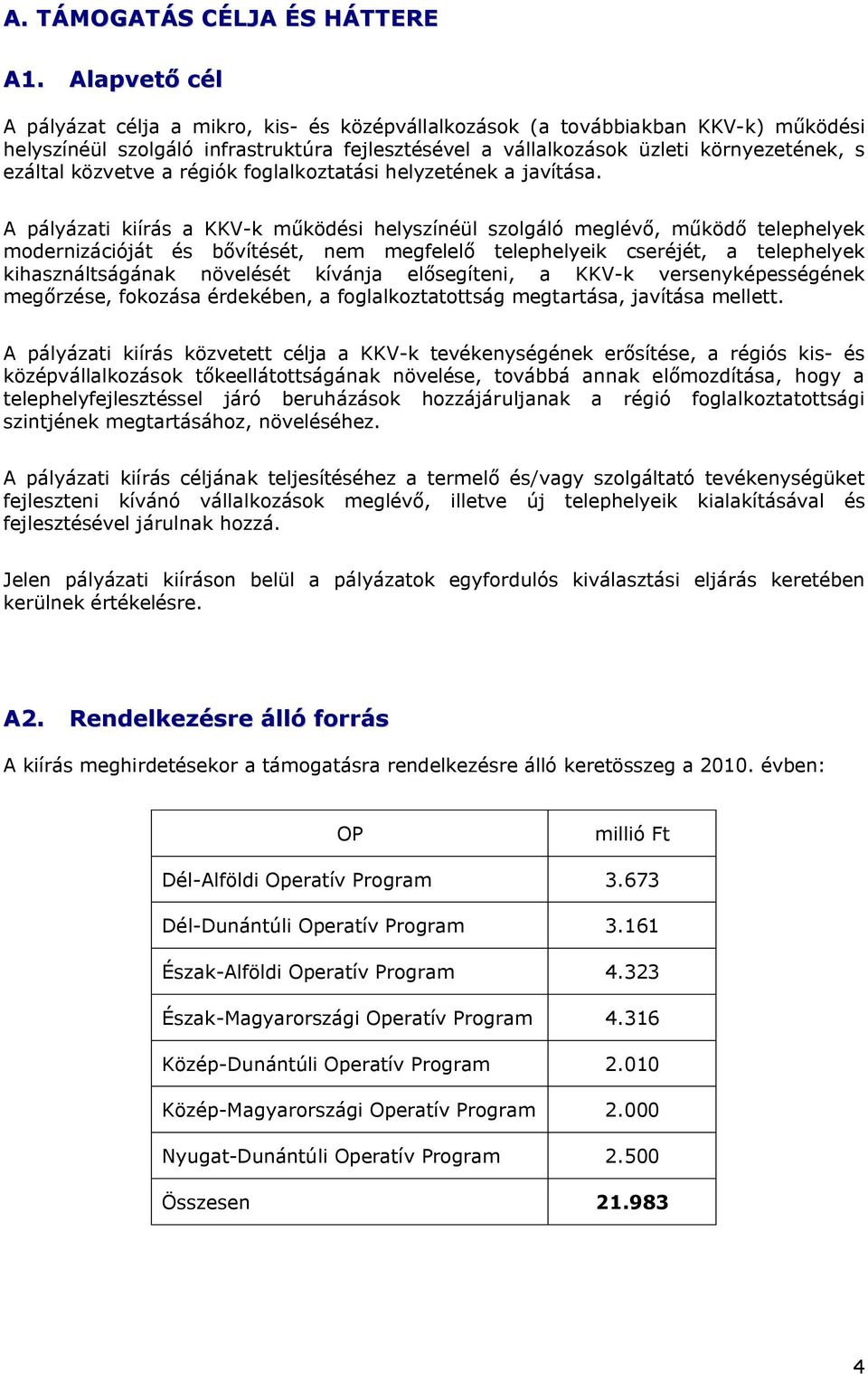 közvetve a régiók foglalkoztatási helyzetének a javítása.