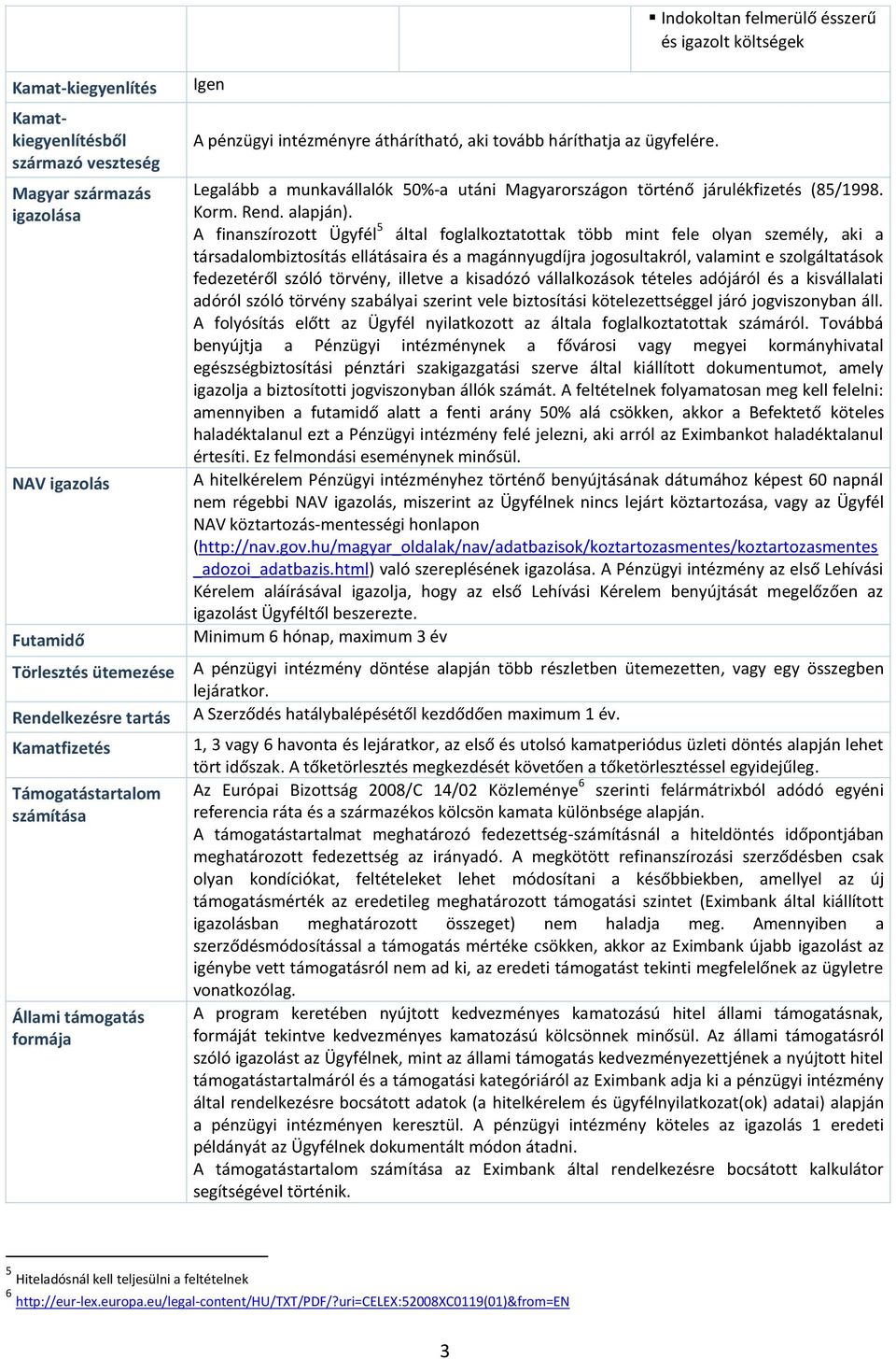 Legalább a munkavállalók 50%-a utáni Magyarországon történő járulékfizetés (85/1998. Korm. Rend. alapján).