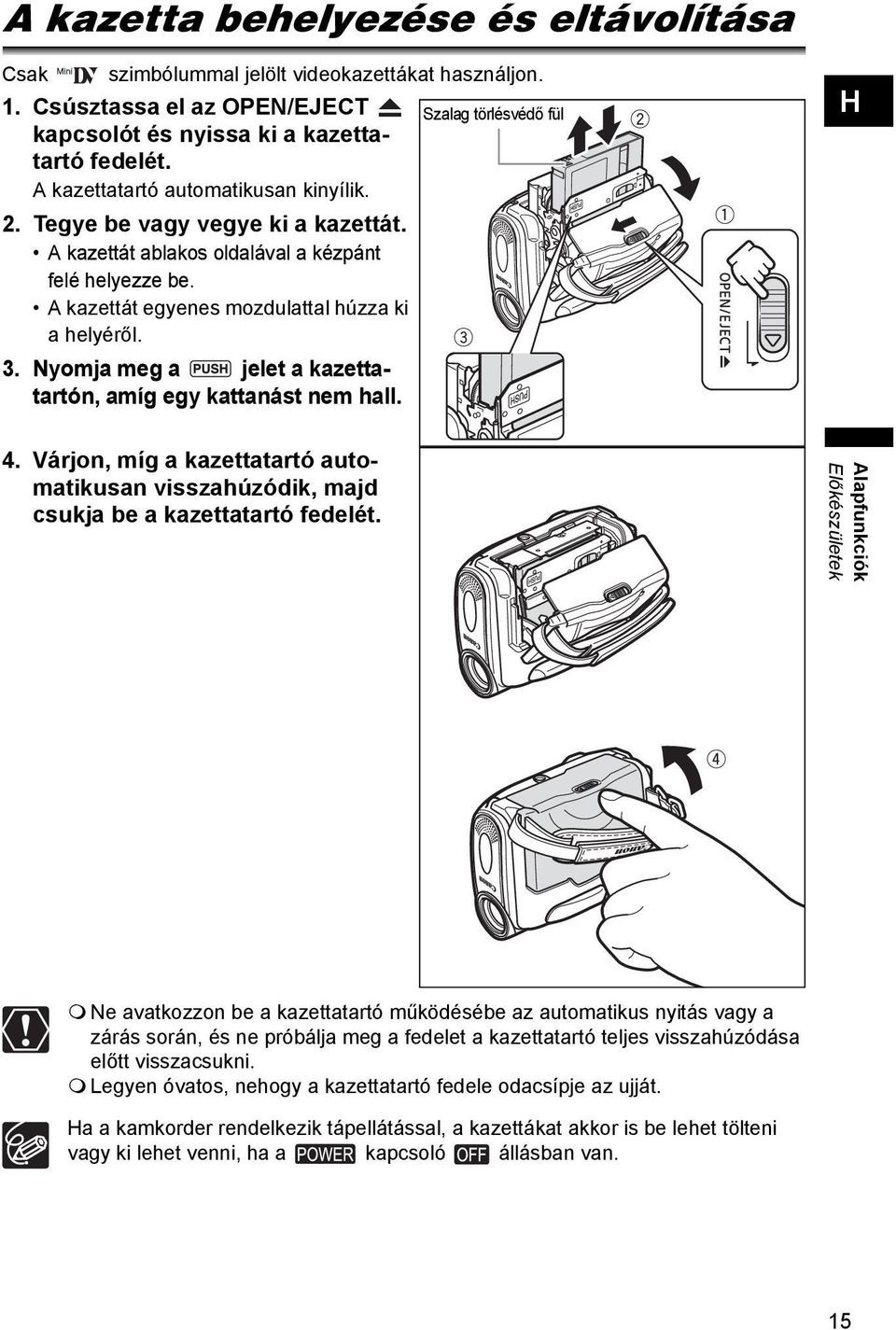 Nyomja meg a jelet a kazettatartón, amíg egy kattanást nem hall. H 4. Várjon, míg a kazettatartó automatikusan visszahúzódik, majd csukja be a kazettatartó fedelét.