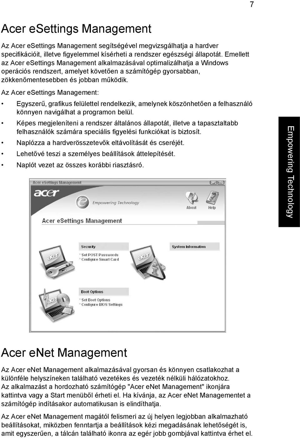 Az Acer esettings Management: Egyszerű, grafikus felülettel rendelkezik, amelynek köszönhetően a felhasználó könnyen navigálhat a programon belül.