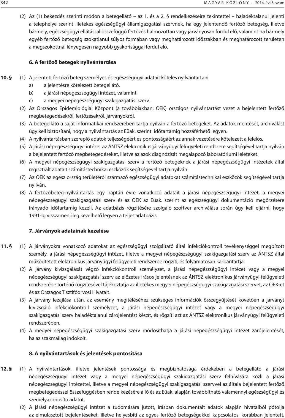 összefüggő fertőzés halmozottan vagy járványosan fordul elő, valamint ha bármely egyéb fertőző betegség szokatlanul súlyos formában vagy meghatározott időszakban és meghatározott területen a