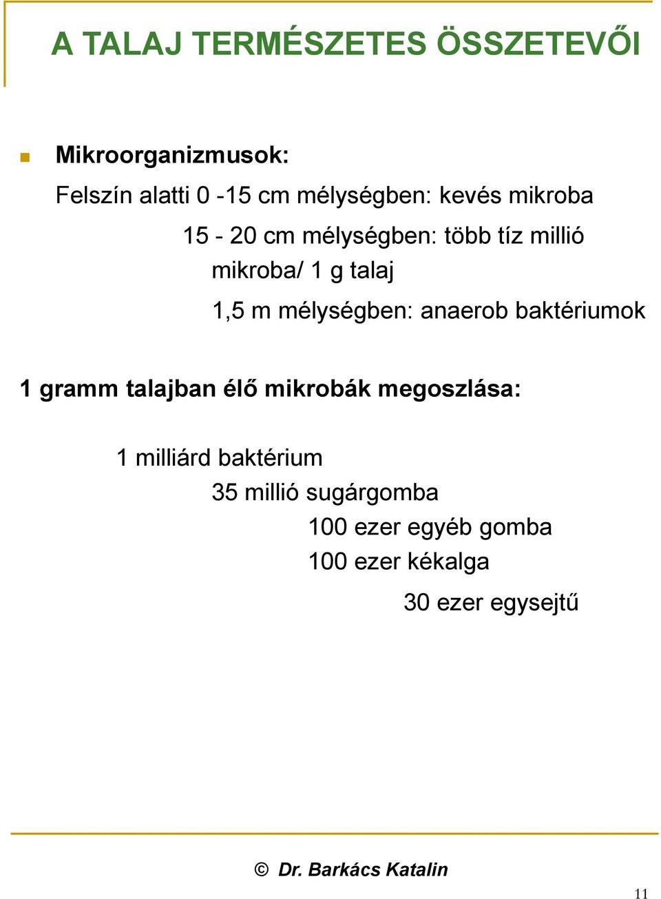 1,5 m mélységben: anaerob baktériumok 1 gramm talajban élő mikrobák megoszlása: 1