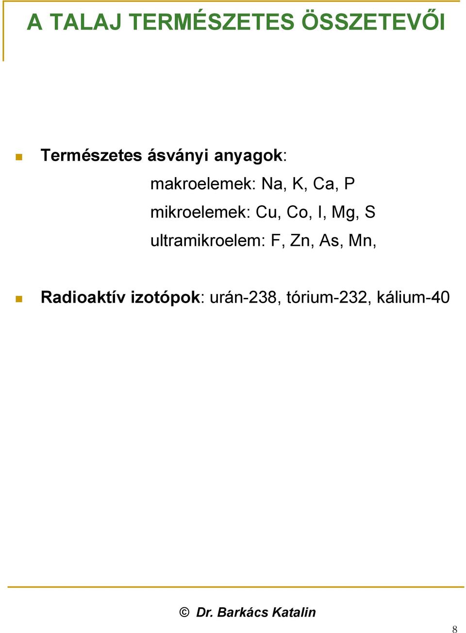 Cu, Co, I, Mg, S ultramikroelem: F, Zn, As, Mn,